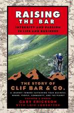 Raising the Bar – Integrity and Passion in Life and Business – The Story of Clif Bar and Co.