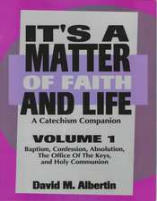 It's a Matter of Faith and Life Volume 1: A Catechism Companion