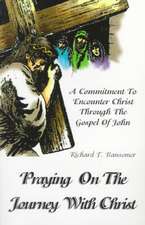 Praying on the Journey with Christ: A Commitment to Encounter Christ Through the Gospel of John