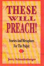 These Will Preach!: Stories and Metaphors for the Pulpit