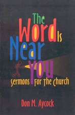 The Word is Near You: Sermons for the Church