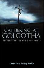 Gathering at Golgotha: Readers' Theater for Good Friday