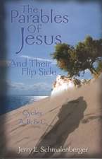 The Parables of Jesus & Their Flip Side: Cycles A, B, & C