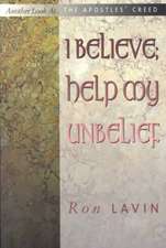 I Believe; Help My Unbelief: Another Look at the Apostles' Creed