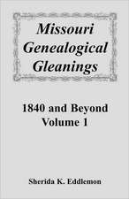 Missouri Genealogical Gleanings 1840 and Beyond, Vol. 1