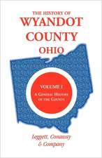 The History of Wyandot County, Ohio, Volume 1: A General History of the County