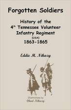 Forgotten Soldiers: History of the 4th Regiment Tennessee Volunteer Infantry (USA), 1863-1865