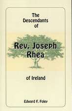 The Descendants of REV. Joseph Rhea of Ireland