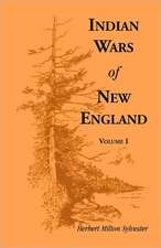 Indian Wars of New England, Volume 1