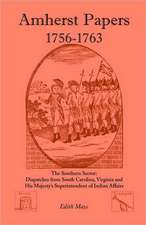 Amherst Papers, 1756-1763. the Southern Sector: Dispatches from South Carolina, Virginia and His Majesty's Superintendent of Indian Affairs