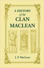 A History of the Clan MacLean from Its First Settlement at Duard Castle, in the Isle of Mull, to the Present Period, Including a Genealogical Accoun