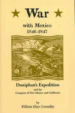 War with Mexico, 1846-1847: Doniphan's Expedition and the Conquest of New Mexico and California