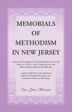 Memorials of Methodism in New Jersey, from the Foundation of the First Society in the State in 1770, to the Completion of the first Twenty Years of its History. Containing Sketches of the Ministerial Laborers, Distinguished Laymen, and Prominent Societies