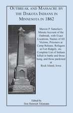 Outbreak and Massacre by the Dakota Indians in Minnesota in 1862: Marion P. Satterlee's Minute Account of the Outbreak, with Exact Locations, Names of