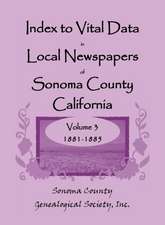 Index to Vital Data in Local Newspapers of Sonoma County, California, Volume 3: 1881-1885