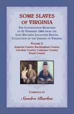 Some Slaves of Virginia The Cohabitation Registers of 27 February 1866 from the Lost Records Localities Digital Collection of the Library of Virginia Volume I