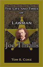 The Life and Times of Lawman Joe Thralls