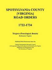 Spotsylvania County [Virginia] Road Orders, 1722-1734. Published with Permission from the Virginia Transportation Research Council (a Cooperative Orga