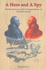 A Hero and a Spy: The Revolutionary War Correspondence of Benedict Arnold