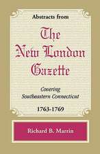 Abstracts from the New London Gazette Covering Southeastern Connecticut, 1763-1769