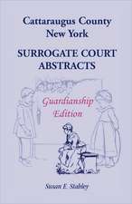 Cattaraugus County, New York Surrogate Court Abstracts: Guardianship Edition