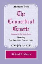 Abstracts from the Connecticut (Formerly New London) Gazette Covering Southeastern Connecticut: 1780-July 25, 1782, Volume 5