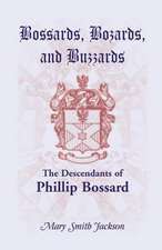 Bossards, Bozards, and Buzzards: The Descendants of Phillip Bossard Who Landed in Philadelphia September 30, 1740 and Settled in Hamilton Township, Pe