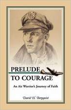 Prelude to Courage, an Air Warrior's Journey of Faith