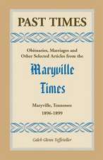 Past Times: Obituaries, Marriages and Other Selected Articles from the Maryville Times, Maryville, Tennessee, Volume III, 1896-189