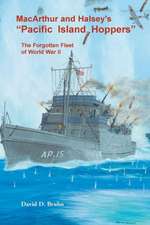 MacArthur and Halsey's Pacific Island Hoppers: The Forgotten Fleet of World War II