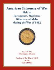 American Prisoners of War Held At Portsmouth, Stapleton, Gibraltar and Malta during the War of 1812