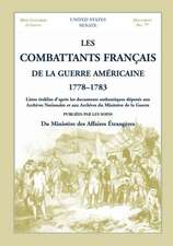 Les Combattants Francais de La Guerre Americaine, 1778-1783: Listes Etablies D'Apres Les Documents Authentiques Deposes Aux Archives Nationales Et Aux