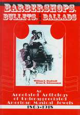 Barbershops, Bullets, and Ballads: An Annotated Anthology of Underappreciated American Musical Jewels, 1865-1918