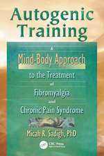 Autogenic Training: A Mind-Body Approach to the Treatment of Fibromyalgia and Chronic Pain Syndrome