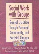 Social Work with Groups: Social Justice Through Personal, Community, and Societal Change