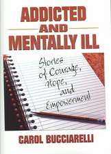 Addicted and Mentally Ill: Stories of Courage, Hope, and Empowerment