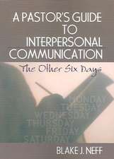 A Pastor's Guide to Interpersonal Communication: The Other Six Days