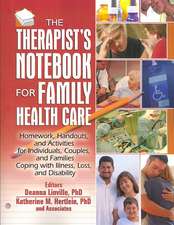 The Therapist's Notebook for Family Health Care: Homework, Handouts, and Activities for Individuals, Couples, and Families Coping with Illness, Loss, and Disability