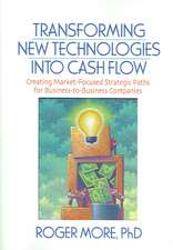 Transforming New Technologies into Cash Flow: Creating Market-Focused Strategic Paths for Business-to-Business Companies