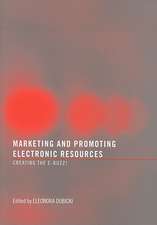 Marketing and Promoting Electronic Resources: Creating the E-Buzz!