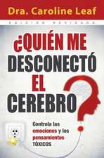 Quien Me Desconecto el Cerebro?: Controla las Emociones y los Pensamientos Toxicos = Who Switched Off My Brain?