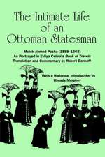 The Intimate Life of an Ottoman Statesman, Melek Ahmed Pasha (1588-1662)