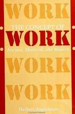 The Concept of Work: Ancient, Medieval, and Modern