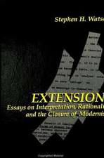 Extensions: Essays on Interpretation, Rationality, and the Closure of Modernism