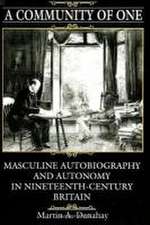 A Community of One: Masculine Autobiography and Autonomy in Nineteenth-Century Britain