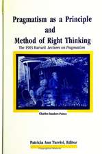 Pragmatism as a Principle and Method of Right Thinking