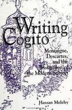 Writing Cogito: Montaigne, Descartes, and the Institution of the Modern Subject