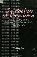 The Poetics of Decadence: Chinese Poetry of the Southern Dynasties and Late Tang Periods