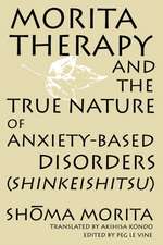 Morita Therapy and the True Nature of Anxiety-Based Disorders