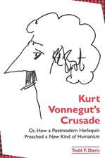 Kurt Vonnegut's Crusade; Or, How a Postmodern Harlequin Preached a New Kind of Humanism